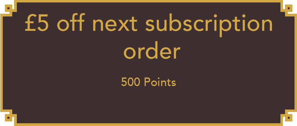 £5 off next subscription order - 500 Points